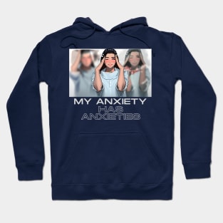 My Anxiety has anxieties (girl holding head) Hoodie